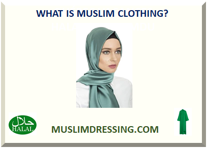  WHAT IS MUSLIM CLOTHING? 
