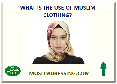  WHAT IS THE USE OF MUSLIM CLOTHING? 