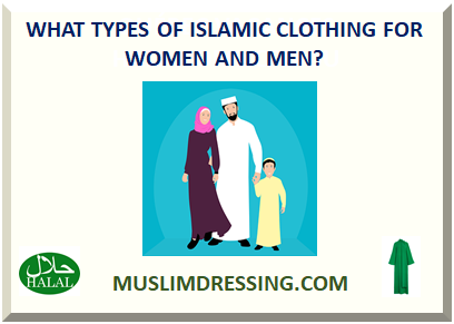  WHAT TYPES OF ISLAMIC CLOTHING FOR WOMEN AND MEN? 